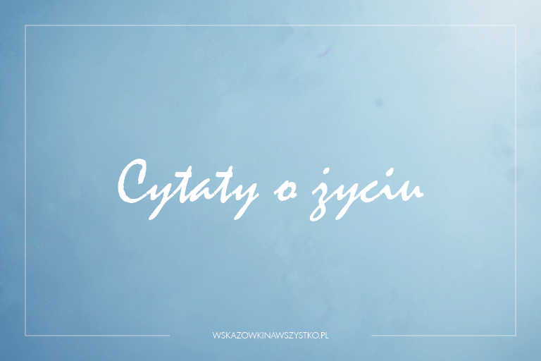 cytaty o życiu