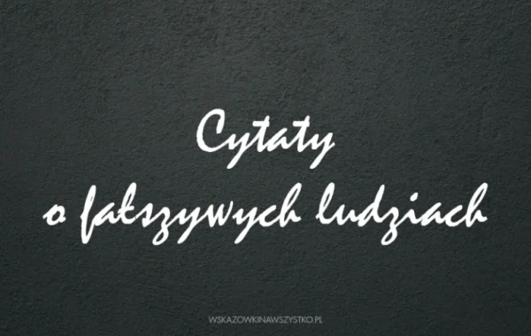 cytaty o fałszywych ludziach